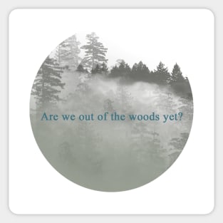 Are we out of the woods yet? Sticker